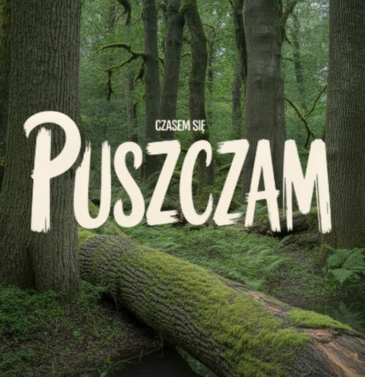 Plakat Czasem Się PUSZCZAm - ForWalls.eu