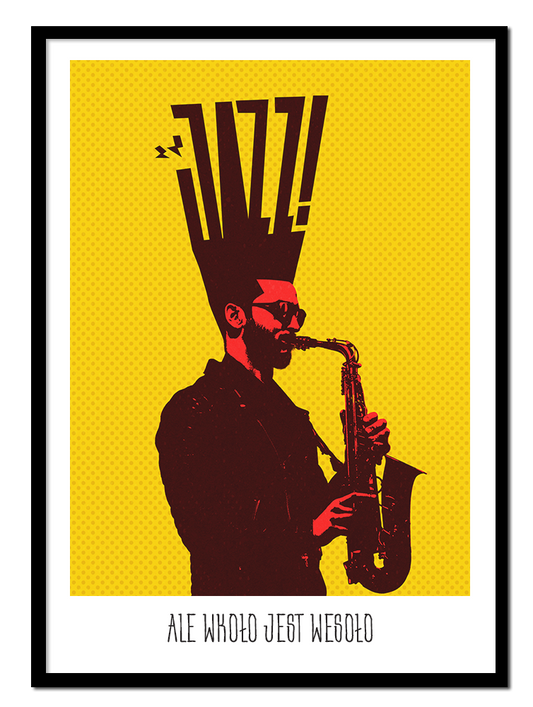 Plakat Jazz Ale Wkoło Jest Wesoło Saksofonista ForWalls.eu