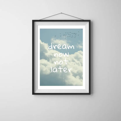 ForWalls.eu - Plakat Dream Now Not Later - Framed poster with blue sky and white clouds background, white handwritten text reading "dream now not later". - plakat, typografia, well-being