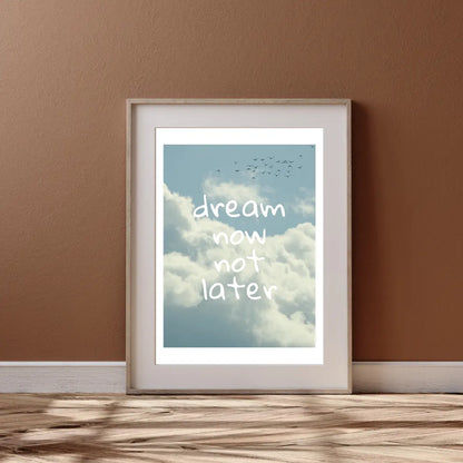 ForWalls.eu - Plakat Dream Now Not Later - Framed wall art with a blue sky and white clouds background, white lowercase text reading "dream now not later" centered. - plakat, typografia, well-being