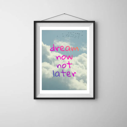 ForWalls.eu - Plakat Dream Now Not Later - Framed poster with blue sky and clouds background, "dream now not later" text in pink and purple handwritten font. - plakat, typografia, well-being