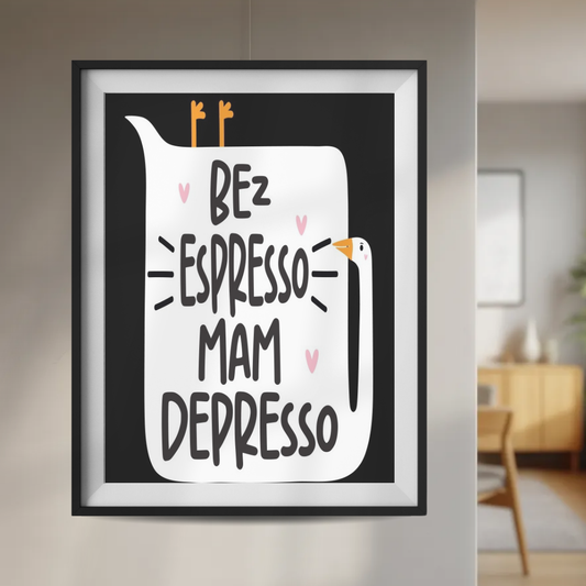 Plakat Bez Espresso Mam Depresso z Gęsią 30x40 cm  ForWalls.eu