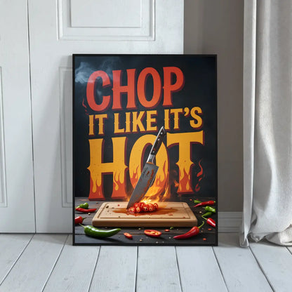 ForWalls.eu - Plakat Chop It Like It's Hot - Black poster with bold red and yellow text "CHOP IT LIKE IT'S HOT," fiery flames, chili peppers, and knife on cutting board. - classic, jedzenie, plakat