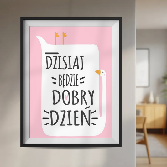 Plakat Dzisiaj Będzie Dobry Dzień  ForWalls.eu