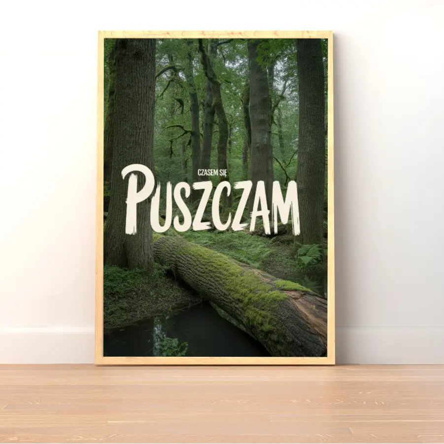 Plakat Czasem Się PUSZCZAm - ForWalls.eu