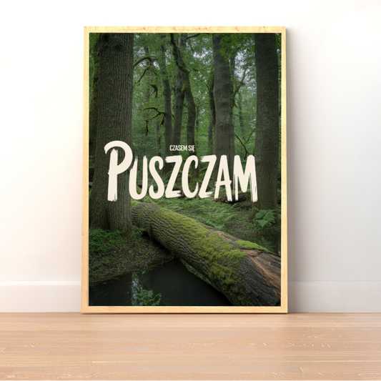 Plakat Czasem Się PUSZCZAm - ForWalls.eu