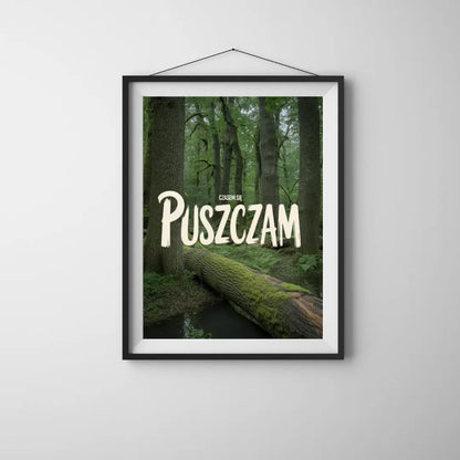 Plakat Czasem Się PUSZCZAm - ForWalls.eu
