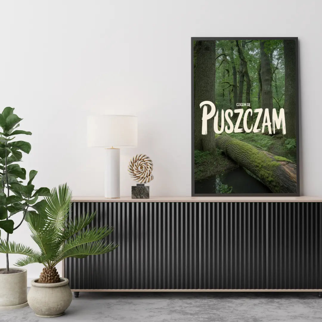 Plakat Czasem Się PUSZCZAm - ForWalls.eu