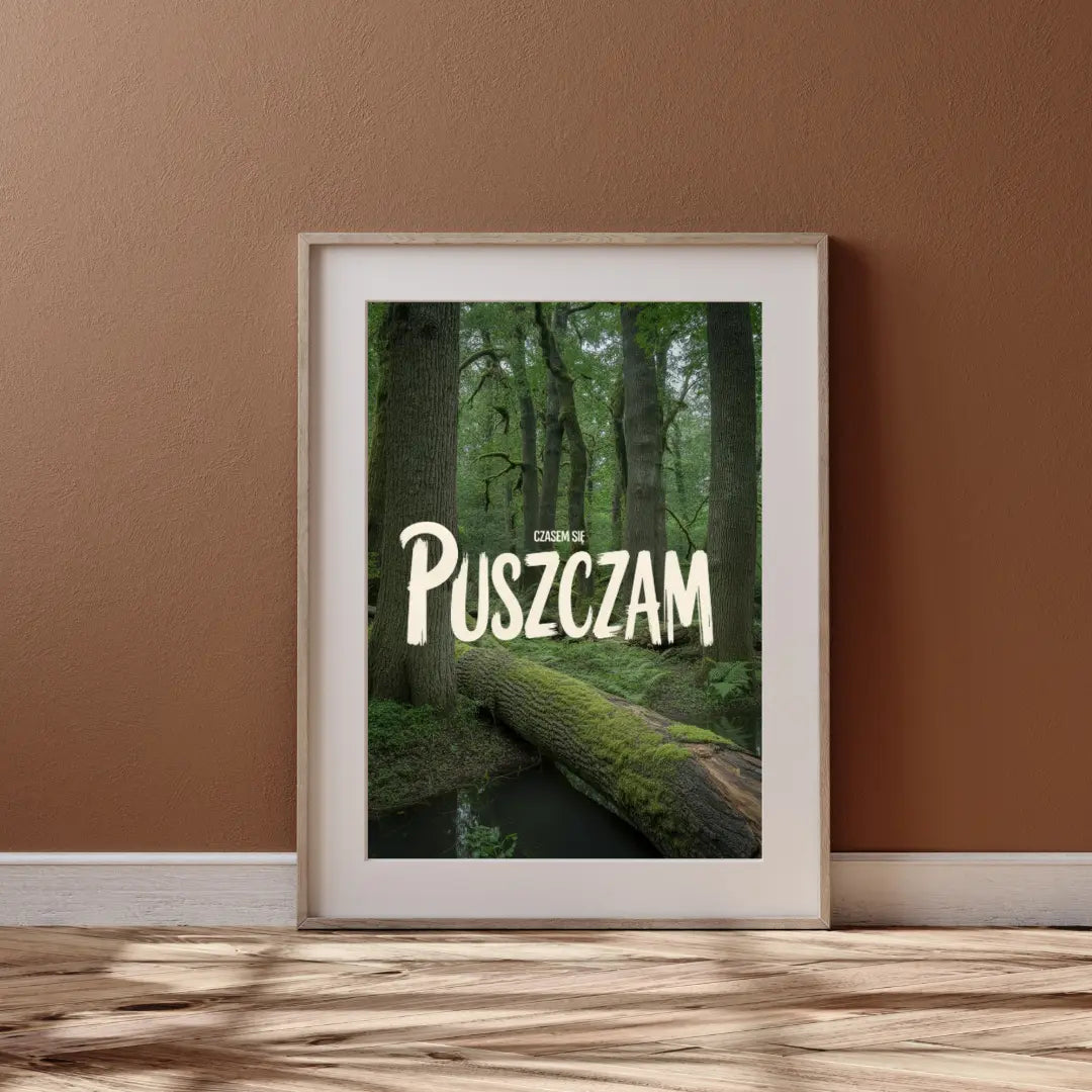 Plakat Czasem Się PUSZCZAm - ForWalls.eu
