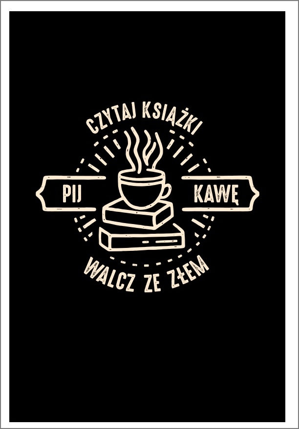 Plakat Czytaj Książki Pij Kawę Walcz ze Złem  ForWalls.eu