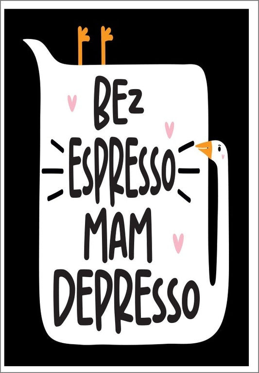 Plakat Bez Espresso Mam Depresso z Gęsią 30x40 cm  ForWalls.eu