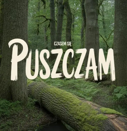 Plakat Czasem Się PUSZCZAm - ForWalls.eu