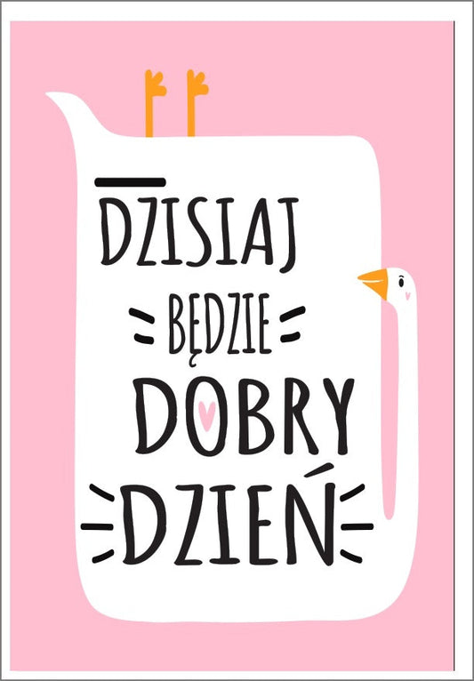 Plakat Dzisiaj Będzie Dobry Dzień  ForWalls.eu